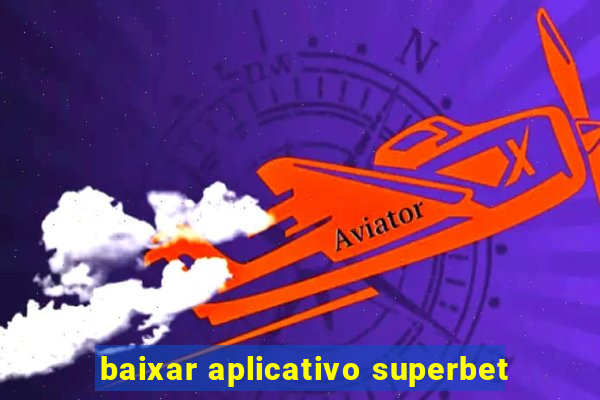 baixar aplicativo superbet